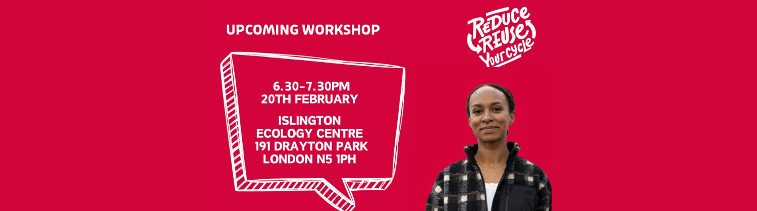 Upcoming workshop: 6:30-7:30pm 20th February, Islington Ecology Centre